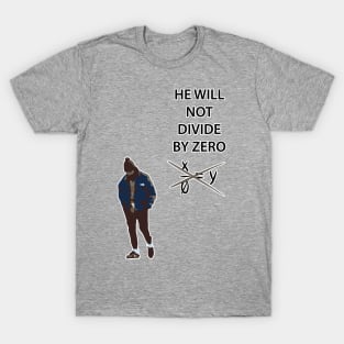 HE WILL NOT DIVIDE BY ZERO T-Shirt